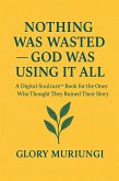 Nothing was wasted God was using it all (Digital soulcare) (eBook, ePUB)
