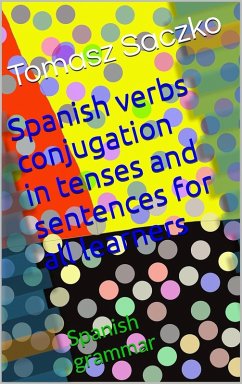 Spanish verbs conjugation in tenses and sentences for all learners (eBook, ePUB) - Saczko, Tom