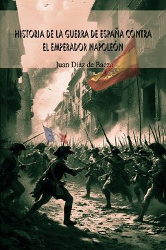 Historia de la guerra de España contra el Emperador Napoleón (eBook, ePUB) Cover Historia de la guerra de España contra el Emperador Napoleón (eBook, ePUB)