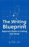 The Writing Blueprint: Beginner's Guide to Crafting Your Novel (eBook, ePUB)