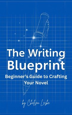 The Writing Blueprint: Beginner's Guide to Crafting Your Novel (eBook, ePUB) Cover The Writing Blueprint: Beginner's Guide to Crafting Your Novel (eBook, ePUB)