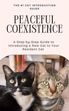 Cover Peaceful Coexistence: A Step-by-Step Guide to Introducing a New Cat to Your Resident Cat (eBook, ePUB)