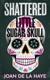 Shattered Little Sugar Skull (Holiday Quick Kills, #11) (eBook, ePUB) Shattered Little Sugar Skull (Holiday Quick Kills, #11) (eBook, ePUB)