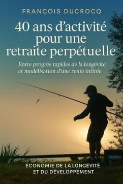 40 ans d'activité pour une retraite perpétuelle (eBook, ePUB) - Ducrocq, François 40 ans d'activité pour une retraite perpétuelle (eBook, ePUB) - Ducrocq, François