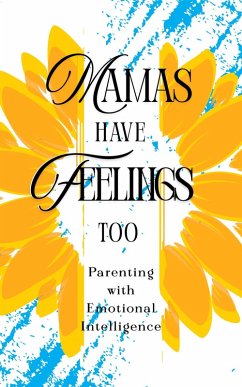 Mamas Have Feelings Too: Parenting with Emotional Intelligence (eBook, ePUB) Cover Mamas Have Feelings Too: Parenting with Emotional Intelligence (eBook, ePUB)