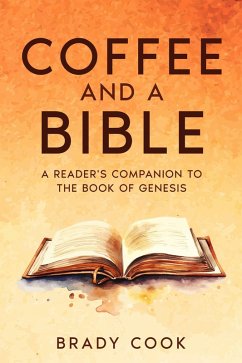 Coffee and a Bible: A Reader's Companion To the Book of Genesis (Blogging the Bible, #1) (eBook, ePUB) - Cook, Brady