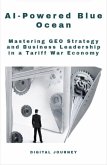 AI-Powered Blue Ocean: Mastering GEO Strategy and Business Leadership in a Tariff War Economy (Future Nexus Series) (eBook, ePUB)