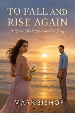 Cover To Fall and Rise Again: A Love That Learned to Stay (eBook, ePUB)