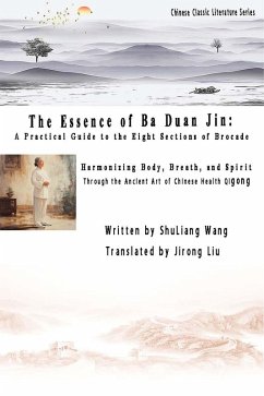 The Essence of Ba Duan Jin: A Practical Guide to the Eight Sections of Brocade (eBook, ePUB) - Wang, Shuliang The Essence of Ba Duan Jin: A Practical Guide to the Eight Sections of Brocade (eBook, ePUB) - Wang, Shuliang