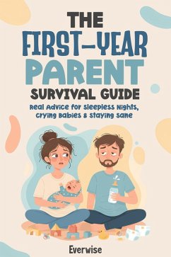Cover The First-Year Parent Survival Guide: Real Advice for Sleepless Nights, Crying Babies & Staying Sane (eBook, ePUB)