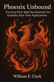Phoenix Unbound: Practical Elixir Web Development for Scalable, Real-Time Applications (eBook, ePUB) Phoenix Unbound: Practical Elixir Web Development for Scalable, Real-Time Applications (eBook, ePUB)