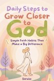 Daily Steps to Grow Closer to God: Simple Faith Habits That Make a Big Difference (eBook, ePUB) Daily Steps to Grow Closer to God: Simple Faith Habits That Make a Big Difference (eBook, ePUB)