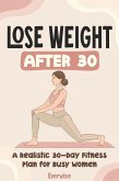 Lose Weight After 30: A Realistic 30-Day Fitness Plan for Busy Women (eBook, ePUB) Lose Weight After 30: A Realistic 30-Day Fitness Plan for Busy Women (eBook, ePUB)