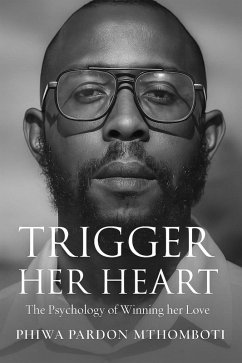 Cover Trigger Her Heart, The Psychology Of Winning Her Love (eBook, ePUB)
