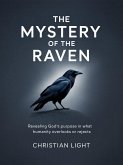 The Mystery of the Raven: Revealing God's Purpose in What Humanity Overlooks or Rejects (eBook, ePUB) The Mystery of the Raven: Revealing God's Purpose in What Humanity Overlooks or Rejects (eBook, ePUB)