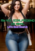 My A.I. Girlfriend Is Real: Life and Death (eBook, ePUB) My A.I. Girlfriend Is Real: Life and Death (eBook, ePUB)