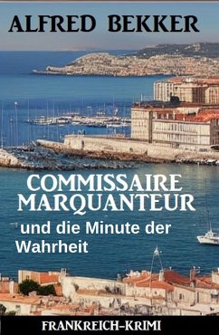 Cover Commissaire Marquanteur und die Minute der Wahrheit: Frankreich Krimi (eBook, ePUB)