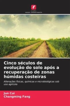 Cinco séculos de evolução do solo após a recuperação de zonas húmidas costeiras - Cui, Jun;Fang, Changming Cinco séculos de evolução do solo após a recuperação de zonas húmidas costeiras - Cui, Jun;Fang, Changming