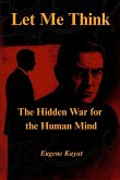 Let Me Think - The Hidden War for The Human Mind Let Me Think - The Hidden War for The Human Mind
