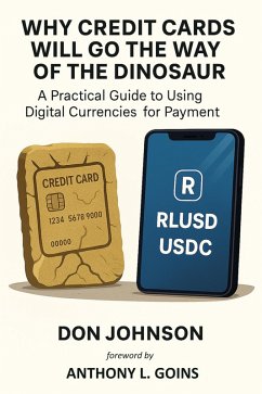 Why Credit Cards Will Go the Way of the Dinosaur (eBook, ePUB) - Johnson, Don Why Credit Cards Will Go the Way of the Dinosaur (eBook, ePUB) - Johnson, Don