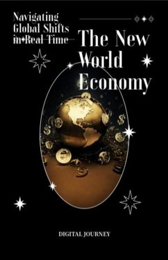 The New World Economy: Navigating Global Shifts in Real Time (Global Business & Finance Mastery) (eBook, ePUB) - Journey, Digital The New World Economy: Navigating Global Shifts in Real Time (Global Business & Finance Mastery) (eBook, ePUB) - Journey, Digital