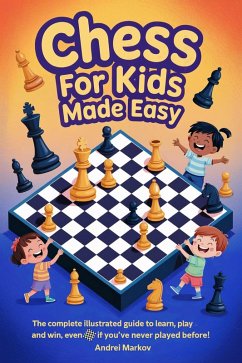 Cover CHESS FOR KIDS Made Easy: The Complete Illustrated Guide to Learn, Play, and Win, Even If You've Never Played Before! (eBook, ePUB)