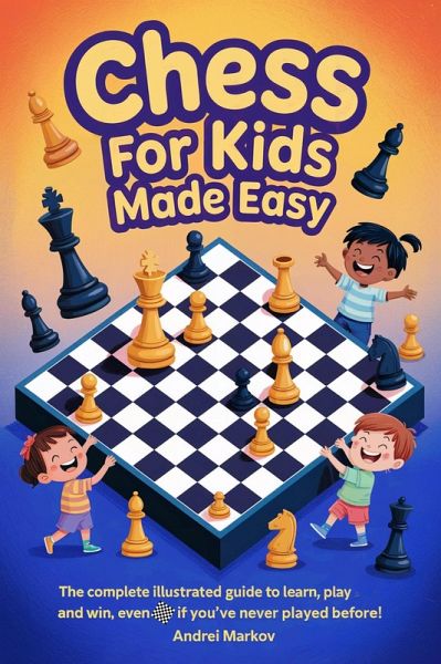 CHESS FOR KIDS Made Easy: The Complete Illustrated Guide to Learn, Play, and Win, Even If You've Never Played Before! (eBook, ePUB) CHESS FOR KIDS Made Easy: The Complete Illustrated Guide to Learn, Play, and Win, Even If You've Never Played Before! (eBook, ePUB)