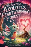The Axolotl's Heartwarming Quest The Axolotl's Heartwarming Quest