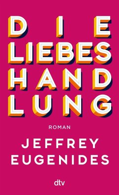 Die Liebeshandlung - Eugenides, Jeffrey Die Liebeshandlung - Eugenides, Jeffrey