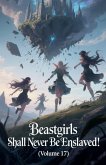 Beastgirls Shall Never Be Enslaved! (Volume 17) Beastgirls Shall Never Be Enslaved! (Volume 17)