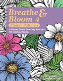 Breathe & Bloom 4 - Flower Patterns. A Global Floral Coloring Journey for Calm & Peace.