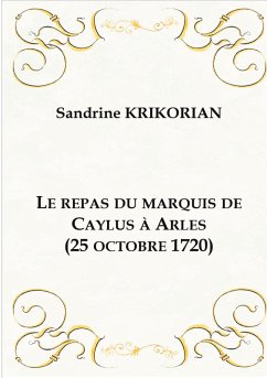 Cover Le repas du marquis de Caylus à Arles (25 octobre 1720)