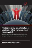 M¿¿czy¿ni w szkolnictwie: kariera, p¿e¿ i dobrostan nauczycieli