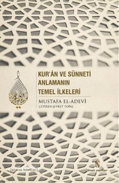 Kuran ve Sünneti Anlamanin Temel Ilkeleri - ibn el-Adevi, Mustafa Kuran ve Sünneti Anlamanin Temel Ilkeleri - ibn el-Adevi, Mustafa