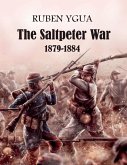 The Saltpeter War - 1879-1884 The Saltpeter War - 1879-1884