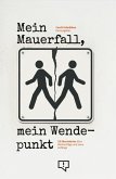 Mein Mauefall, mein Wendepunkt Mein Mauefall, mein Wendepunkt