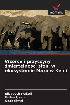 Wzorce i przyczyny ¿miertelno¿ci s¿oni w ekosystemie Mara w Kenii - Wakoli, Elizabeth;Ipara, Hellen;Sitati, Noah Wzorce i przyczyny ¿miertelno¿ci s¿oni w ekosystemie Mara w Kenii - Wakoli, Elizabeth;Ipara, Hellen;Sitati, Noah
