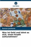 Was ist Geld und lohnt es sich, einen Kredit aufzunehmen?