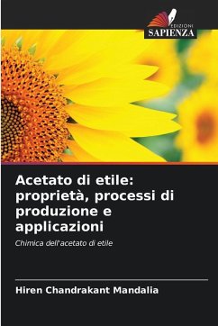 Acetato di etile: proprietà, processi di produzione e applicazioni - Mandalia, Hiren Chandrakant