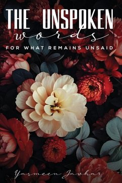 The Unspoken Words-For What Remains Unsaid - Jawhar, Yasmeen The Unspoken Words-For What Remains Unsaid - Jawhar, Yasmeen