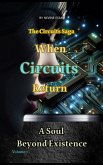 When Circuits Return: A Soul Beyond Existence (The Circuits Saga, #3) (eBook, ePUB) When Circuits Return: A Soul Beyond Existence (The Circuits Saga, #3) (eBook, ePUB)