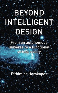 Beyond Intelligent Design: From an autonomous universe to a functional virtual reality (eBook, ePUB) - Harokopos, Efthimios