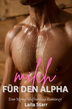 Milch für den Alpha: Eine Mpreg-Shifter-Gay-Romanze (eBook, ePUB) - Starr, Laila