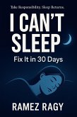 I Can't Sleep: Fix It in 30 Days: Take Responsibility for Your Sleep. Implement These Protocols. Sleep Returns. (eBook, ePUB) I Can't Sleep: Fix It in 30 Days: Take Responsibility for Your Sleep. Implement These Protocols. Sleep Returns. (eBook, ePUB)