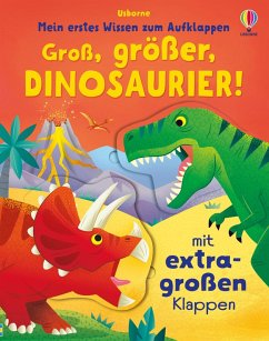 Mein erstes Wissen zum Aufklappen: Groß, größer, Dinosaurier! Cover Mein erstes Wissen zum Aufklappen: Groß, größer, Dinosaurier!