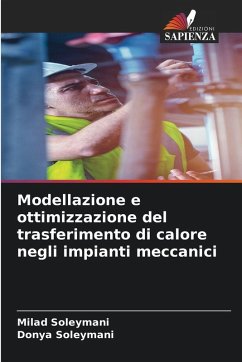 Modellazione e ottimizzazione del trasferimento di calore negli impianti meccanici - Soleymani, Milad;Soleymani, Donya Modellazione e ottimizzazione del trasferimento di calore negli impianti meccanici - Soleymani, Milad;Soleymani, Donya