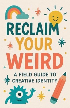 Cover Reclaim Your Weird A Field Guide to Creative Identity