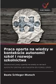Praca oparta na wiedzy w kontek¿cie autonomii szkó¿ i rozwoju szkolnictwa
