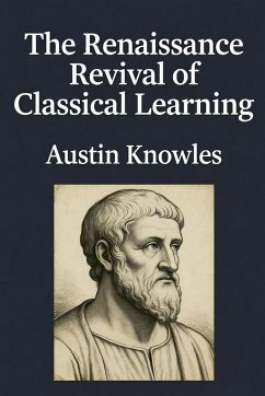 The Renaissance Revival of Classical Learning - Knowles, Austin
