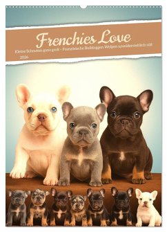 Frenchies Love - Kleine Schnuten ganz groß - Französische Bulldoggen Welpen unwiderstehlich süß (Wandkalender 2026 DIN A2 hoch), CALVENDO Monatskalender - Calvendo;Warstat, Marco Frenchies Love - Kleine Schnuten ganz groß - Französische Bulldoggen Welpen unwiderstehlich süß (Wandkalender 2026 DIN A2 hoch), CALVENDO Monatskalender - Calvendo;Warstat, Marco